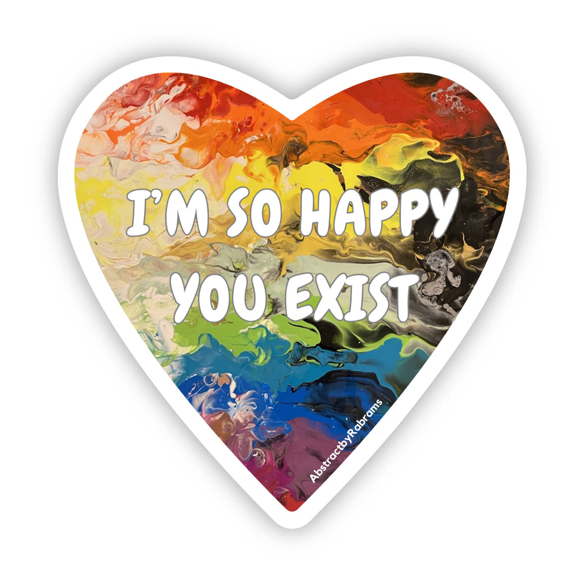 I'm so Happy You Exist Sticker - 3" - Rainbow - LGBTQ - Ally