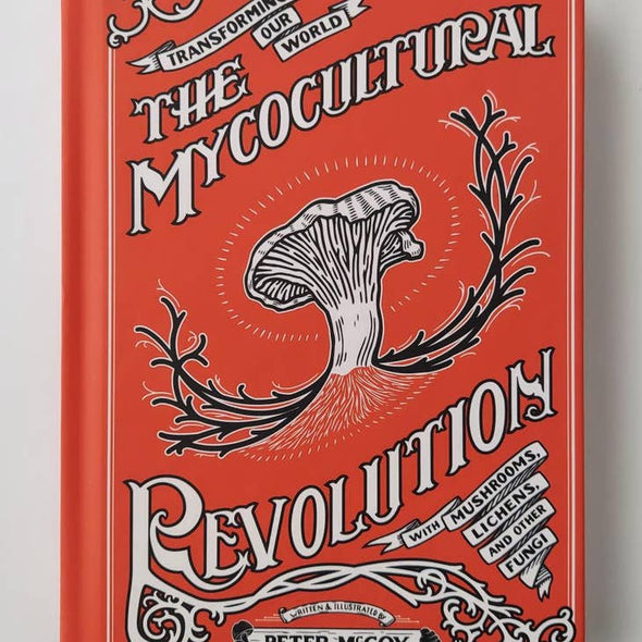 The Mycocultural Revolution: Transforming Our World with Mushrooms, Lichens, and Other Fungi
