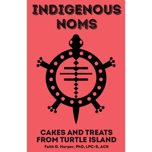Indigenous Noms: Cakes and Treats From Turtle Island (Zine)