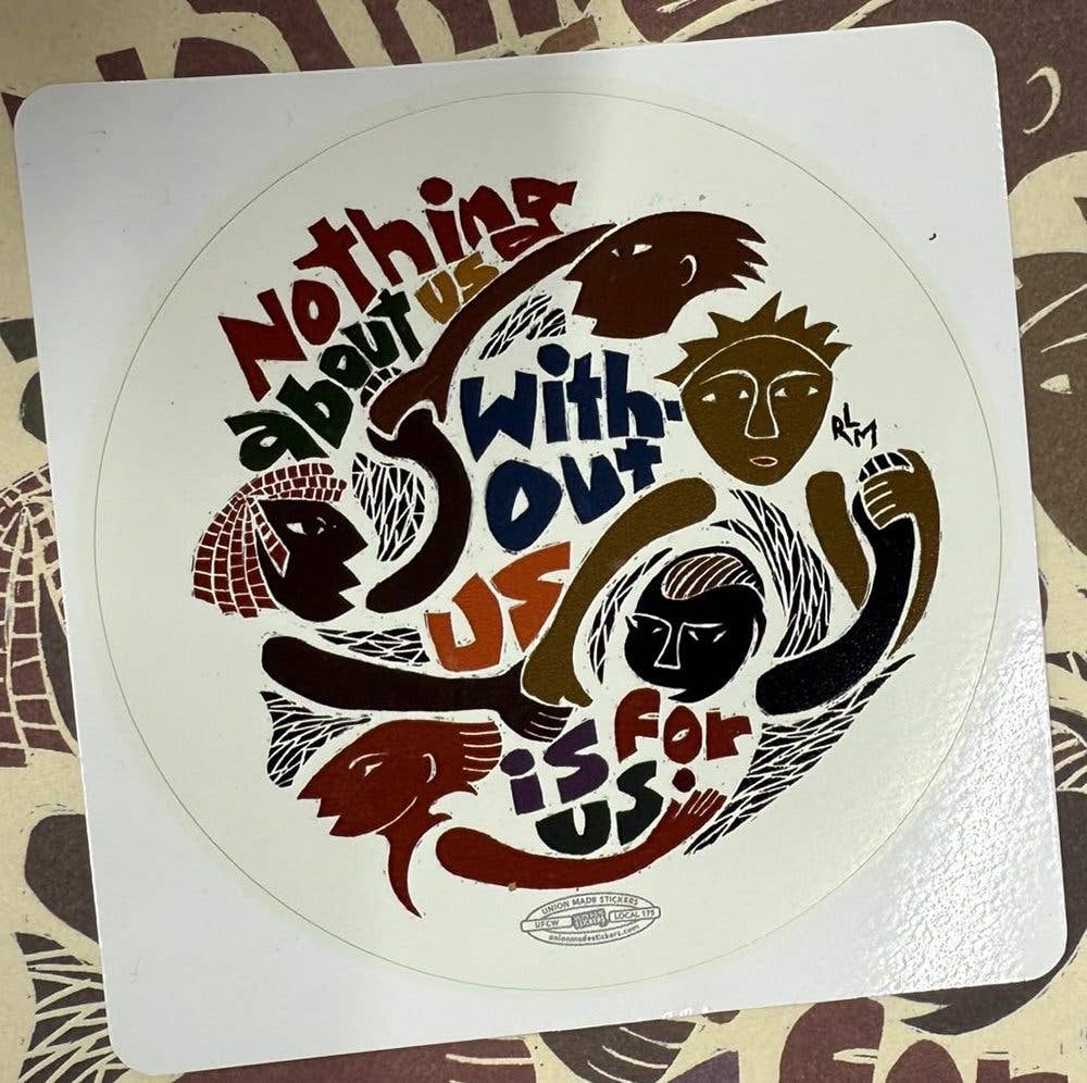 Nothing About Us Without Us Is For Us - Vinyl Sticker