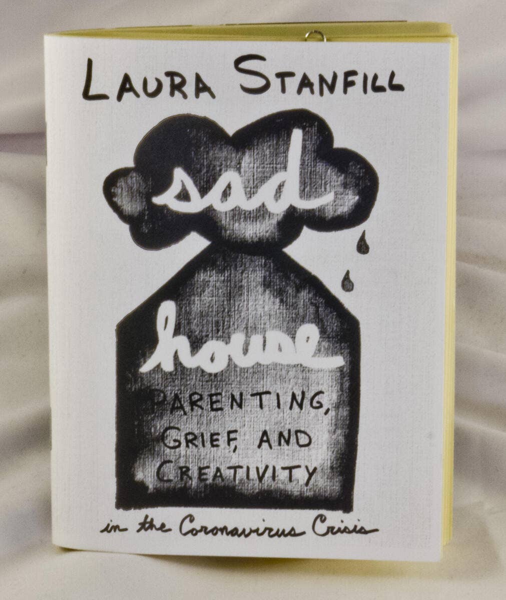 Sad House: Parenting, Grief, Creativity during COVID (Zine)