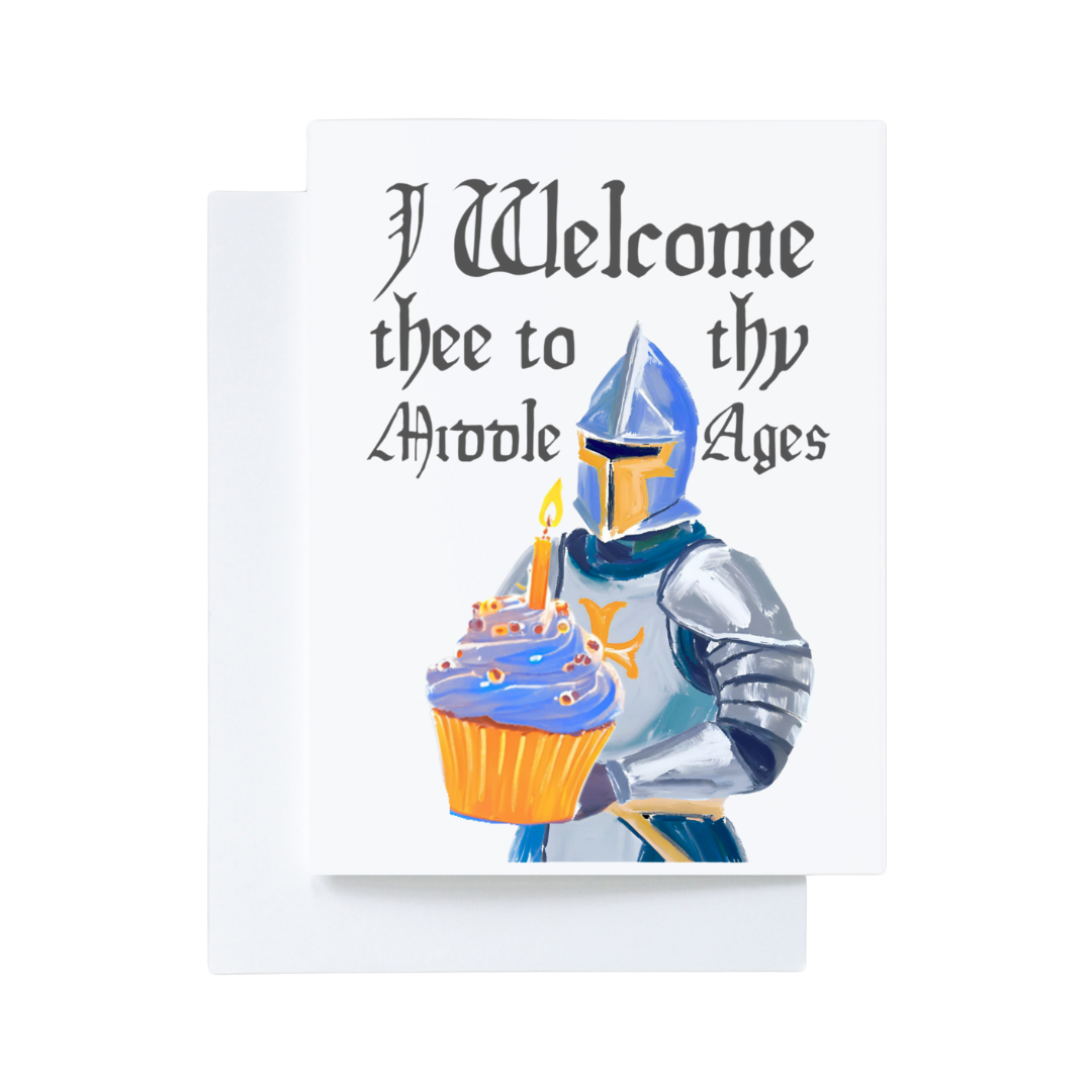 I Welcome Thee to thy Middle Ages Birthday Card