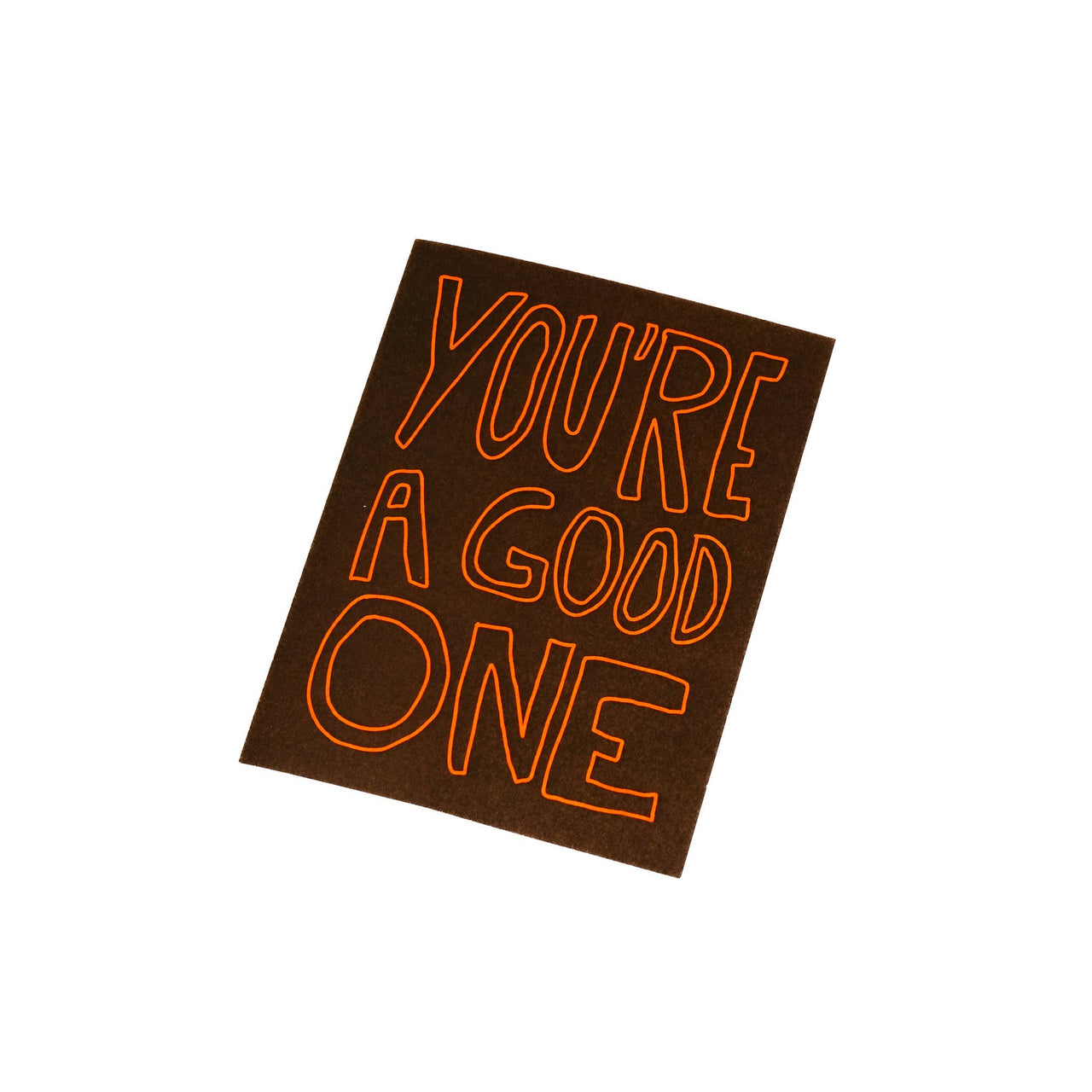 You're a good one - greeting card