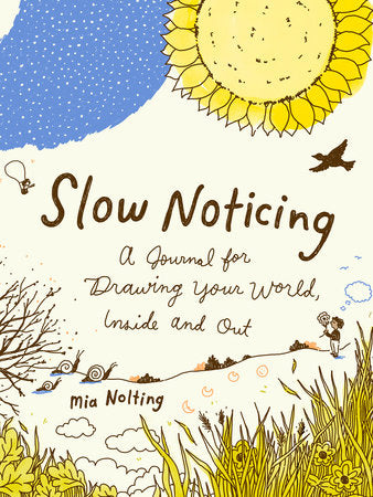 Slow Noticing: A Journal for Drawing Your World, Inside and Out