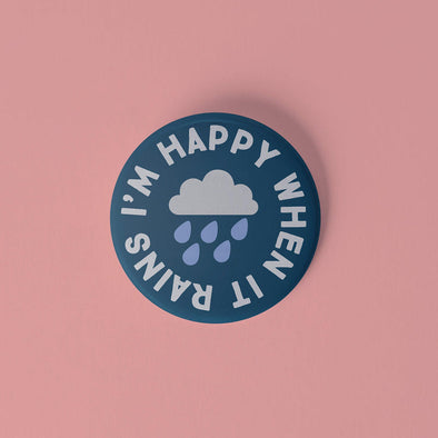 I'm Happy When it Rains Pinback Button