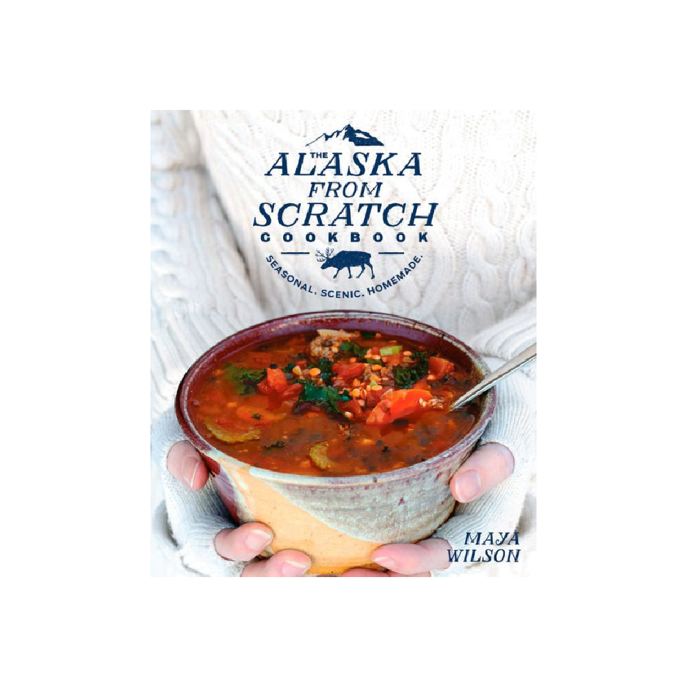Alaska From Scratch Cookbook