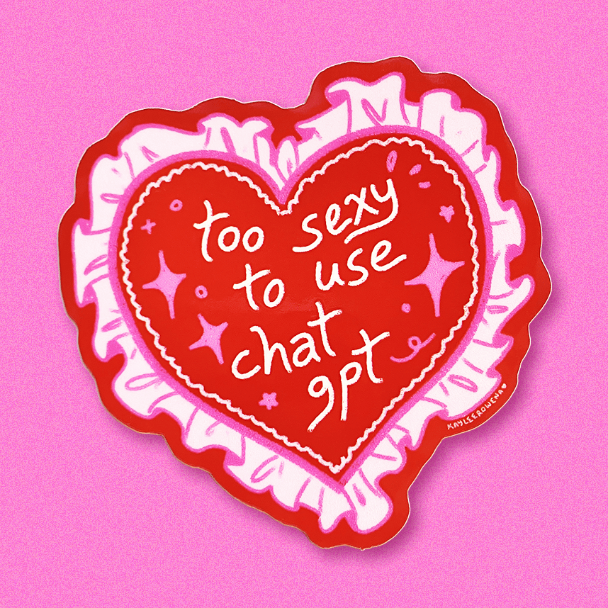 Too Sexy To Use ChatGPT Vinyl Sticker