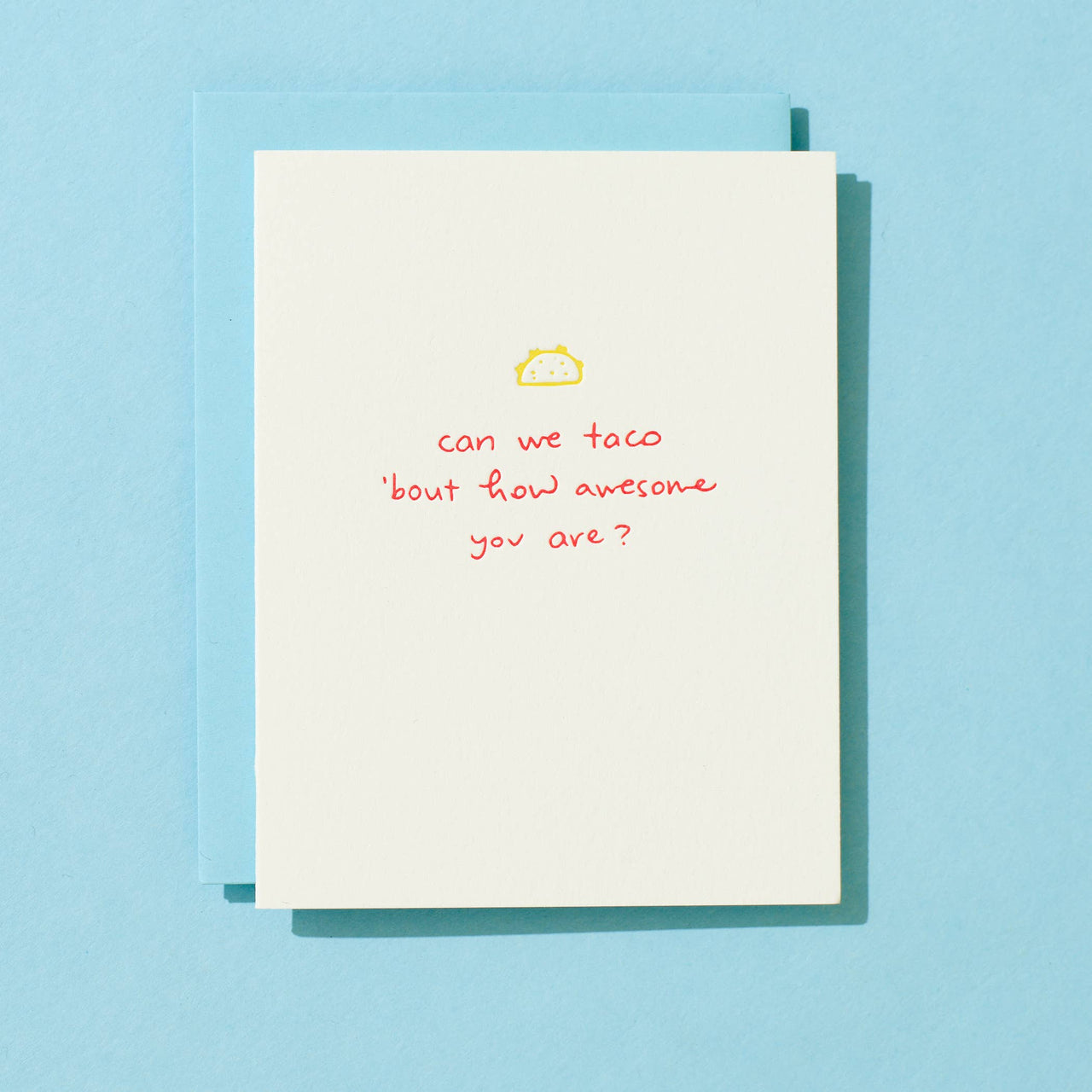 Can We Taco 'Bout How Awesome - Letterpress Greeting Card