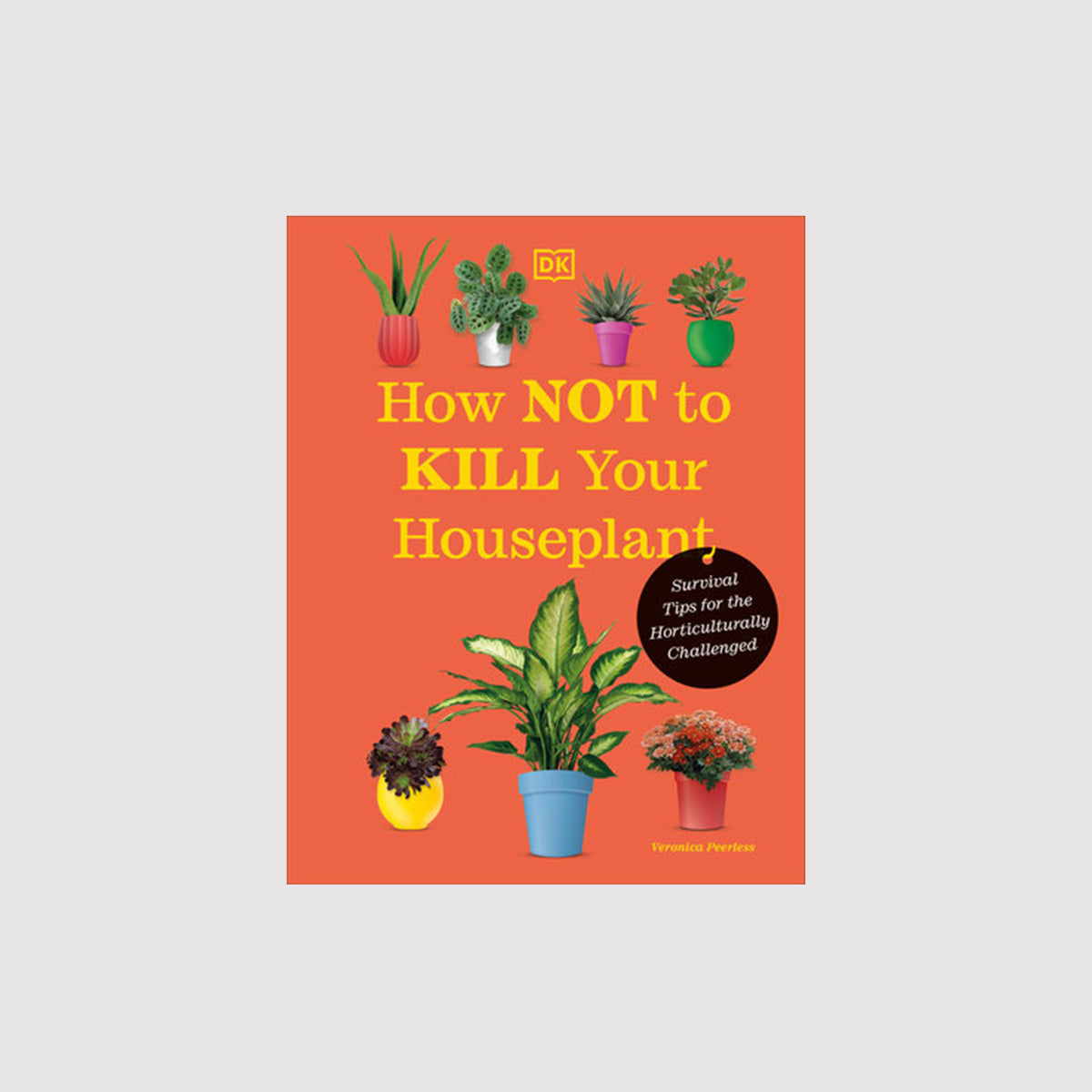 How Not to Kill Your Houseplant: New Edition