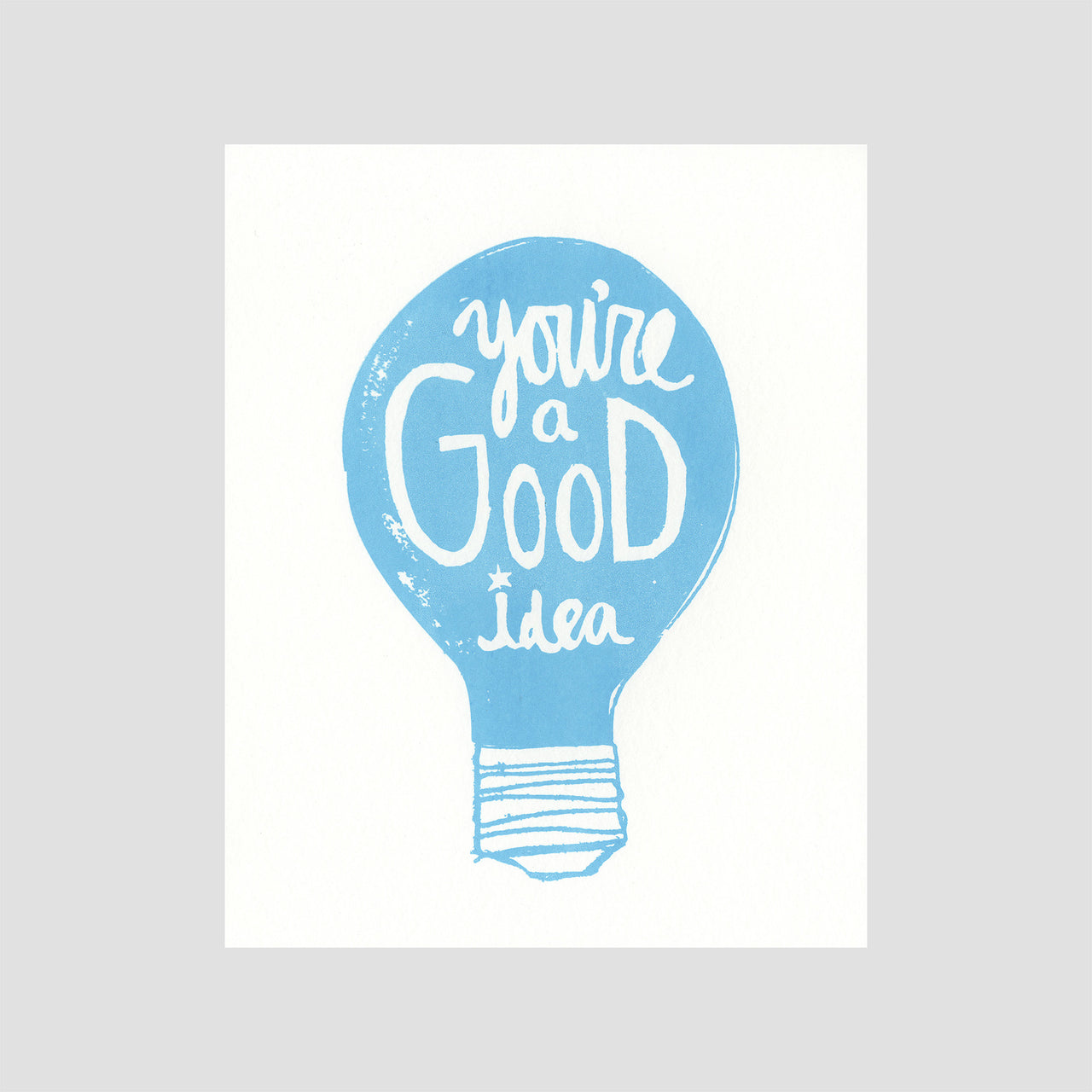 You're a Good Idea Print