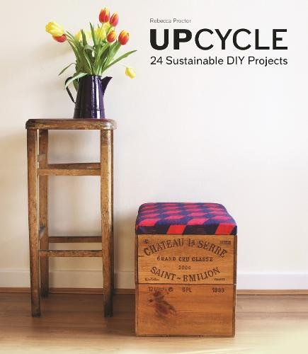 Upcycle: 24 Sustainable DIY Projects