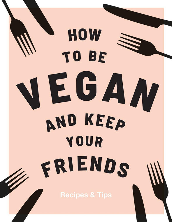 How To Be Vegan And Keep Your Friends Book