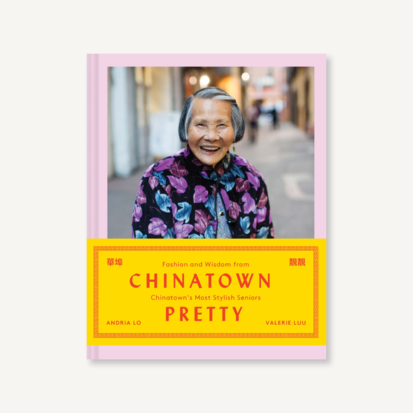 Chinatown Pretty: Fashion and Wisdom from Chinatown's Most Stylish Seniors