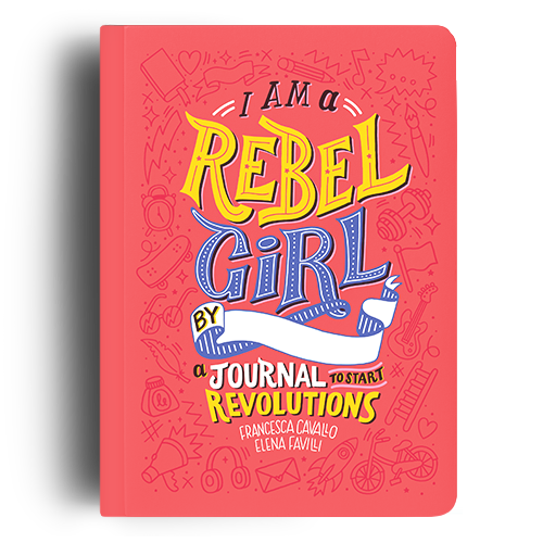 I am a Rebel Girl: A Journal to Start Revolutions